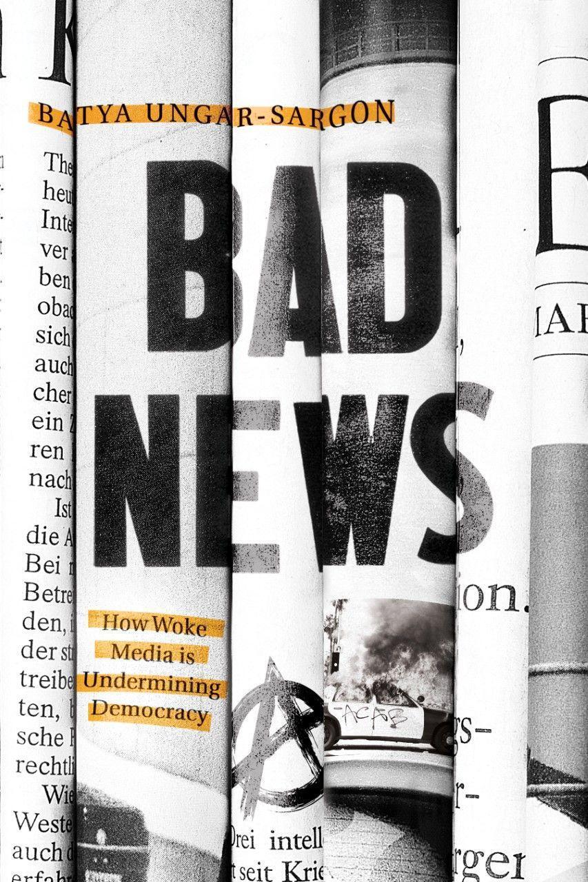 Cover: 9781641772990 | Bad News | How Woke Media Is Undermining Democracy | Ungar-Sargon
