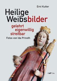 Cover: 9788872834985 | Heilige Weibsbilder | gelehrt - eigenwillig - streitbar | Erni Kutter