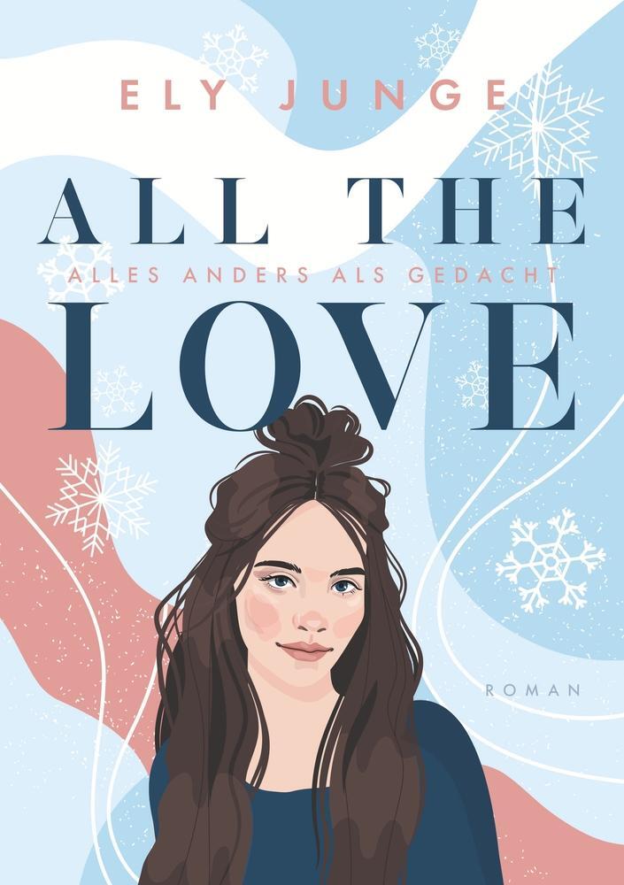 Cover: 9783757934415 | All the Love ¿ Alles anders als gedacht | Ely Junge | Taschenbuch