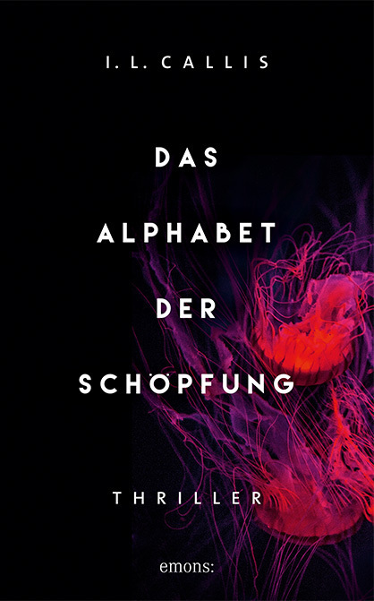 Cover: 9783740804169 | Das Alphabet der Schöpfung | Thriller | I. L. Callis | Buch | 464 S.