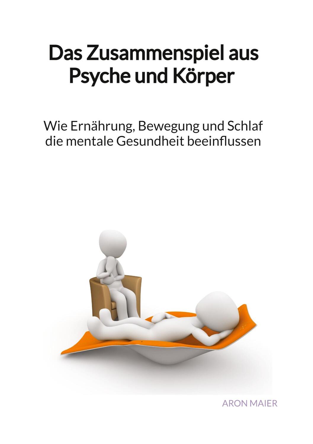 Cover: 9783347976122 | Das Zusammenspiel aus Psyche und Körper - Wie Ernährung, Bewegung...