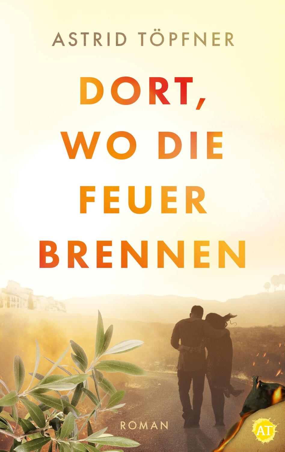 Cover: 9783966983884 | Dort, wo die Feuer brennen | Astrid Töpfner | Taschenbuch | 360 S.