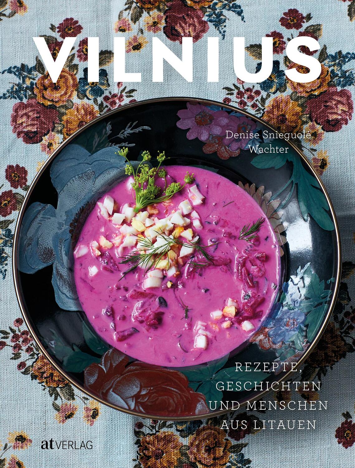 Cover: 9783039022373 | Vilnius | Rezepte, Geschichten und Menschen aus Litauen | Wachter