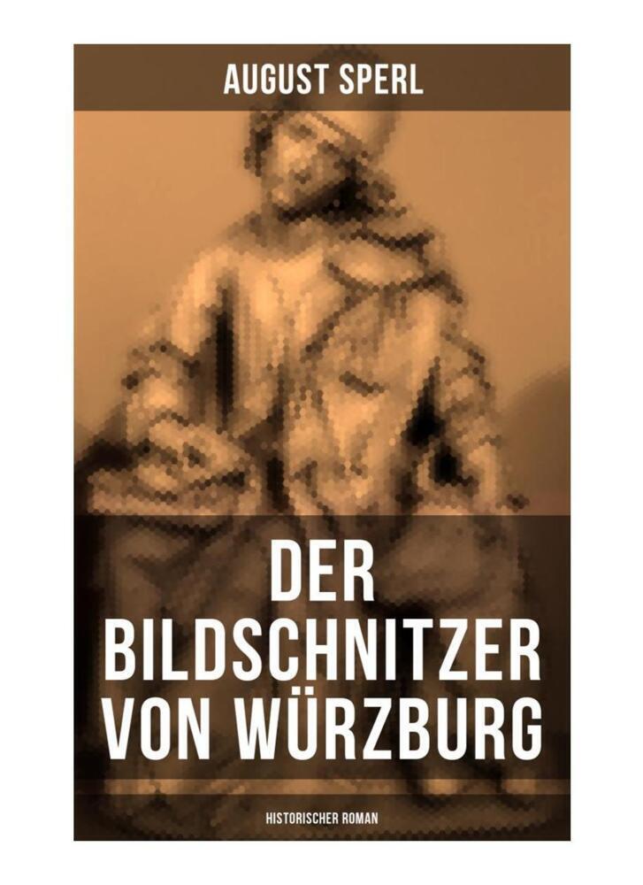 Cover: 9788027262878 | Der Bildschnitzer von Würzburg (Historischer Roman) | August Sperl