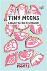 Cover: 9781912915347 | Tiny Moons | A Year of Eating in Shanghai | Nina Mingya Powles | Buch
