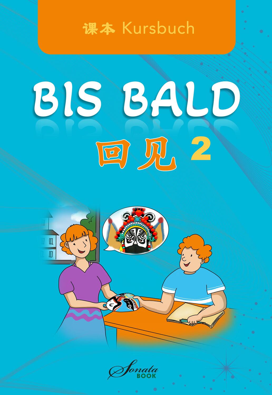 Cover: 9783950531046 | Chinesisch für Anfänger "Bis Bald" Kursbuch 2 | Wang Jing (u. a.)