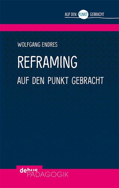 Cover: 9783954141791 | Reframing auf den Punkt gebracht | Wolfgang Endres | Taschenbuch