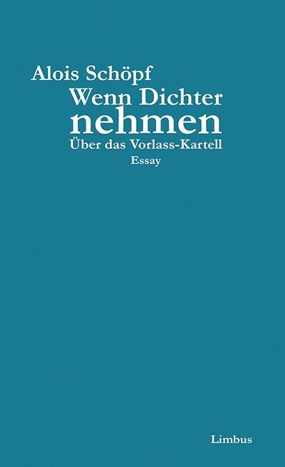 Cover: 9783902534996 | Wenn Dichter nehmen | Über das Vorlass-Kartell, Limbus Essay | Schöpf