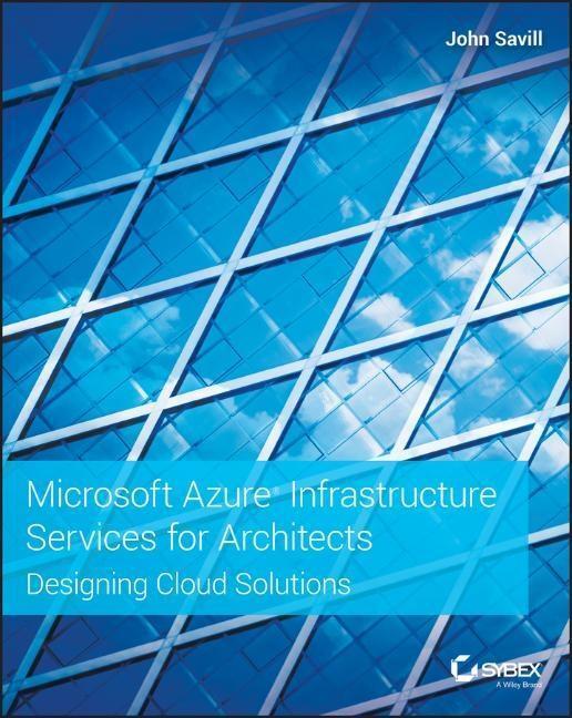 Cover: 9781119596578 | Microsoft Azure Infrastructure Services for Architects | John Savill