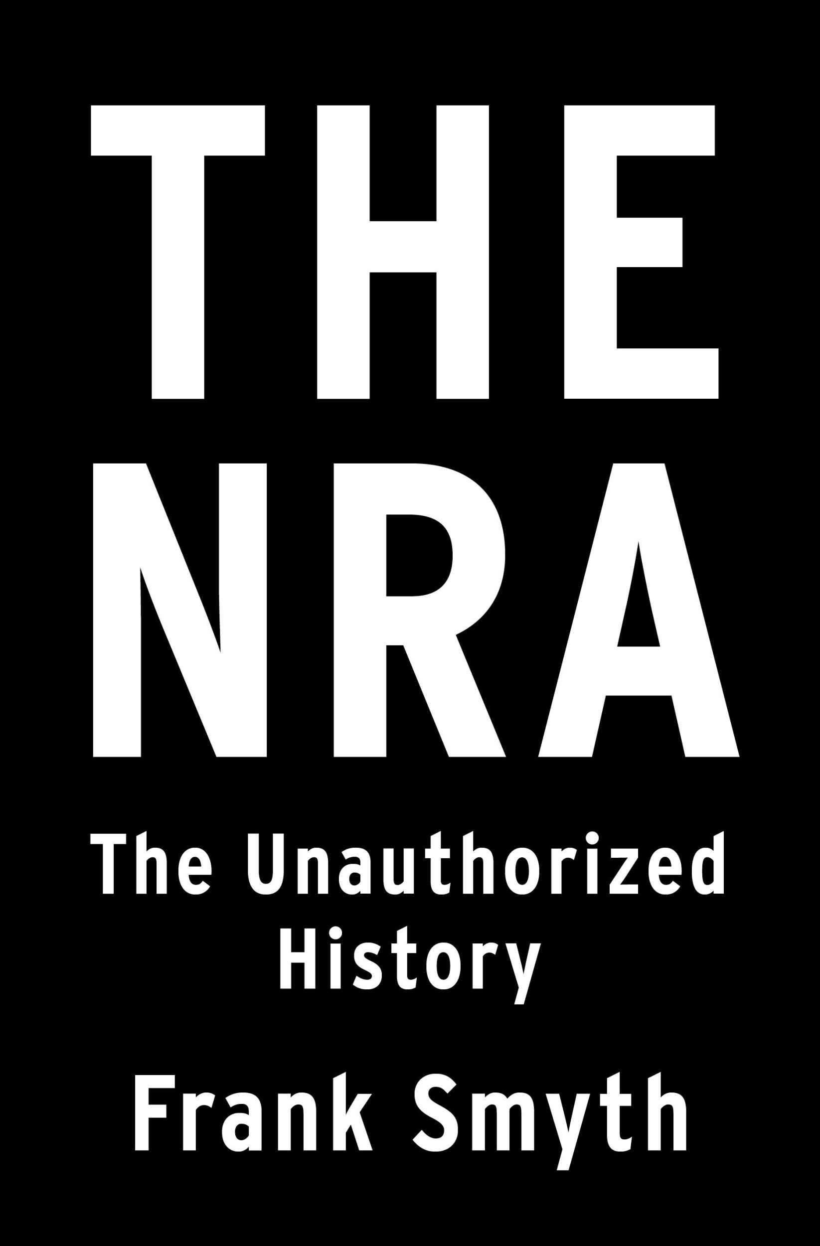 Cover: 9781250210289 | The NRA | The Unauthorized History | Frank Smyth | Buch | Gebunden