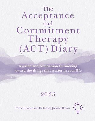 Cover: 9781803882154 | The Acceptance and Commitment Therapy (Act) Diary 2023: A Guide and...