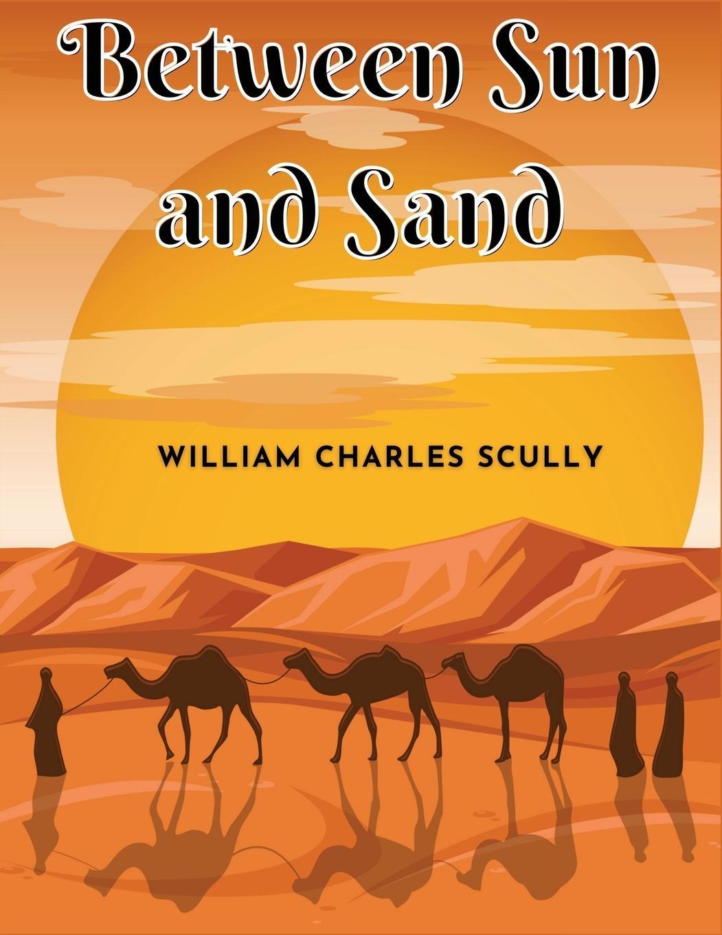 Cover: 9781835522424 | Between Sun and Sand | A Tale of an African Desert | Scully | Buch
