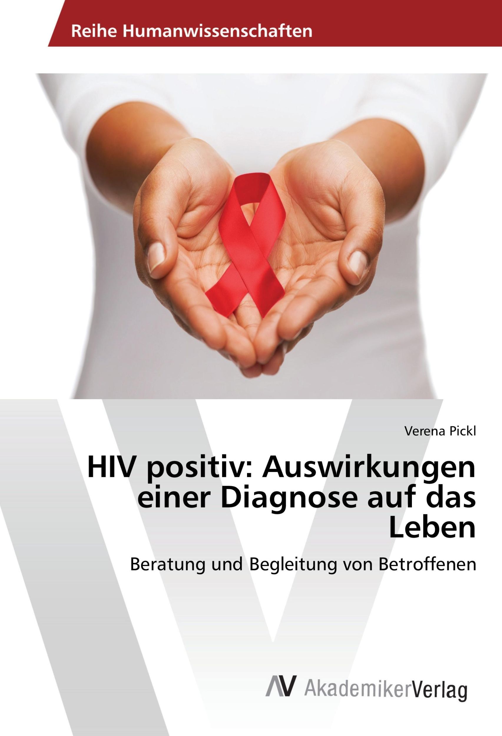 Cover: 9783639726367 | HIV positiv: Auswirkungen einer Diagnose auf das Leben | Verena Pickl