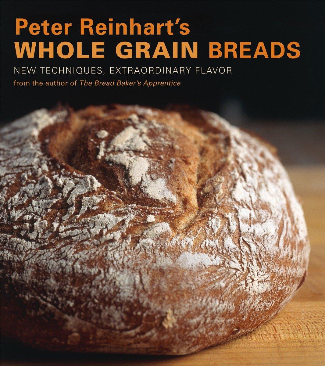 Cover: 9781580087599 | Peter Reinhart's Whole Grain Breads | Peter Reinhart | Buch | Englisch