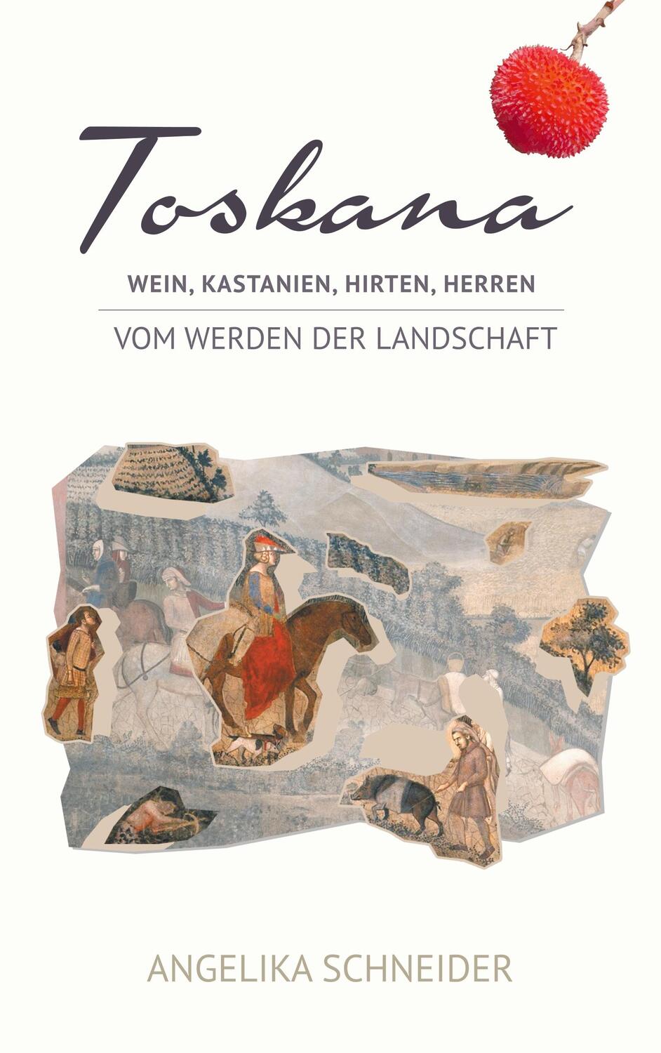 Cover: 9783752811230 | Toskana | Wein, Kastanien, Hirten, Herren - Vom Werden der Landschaft