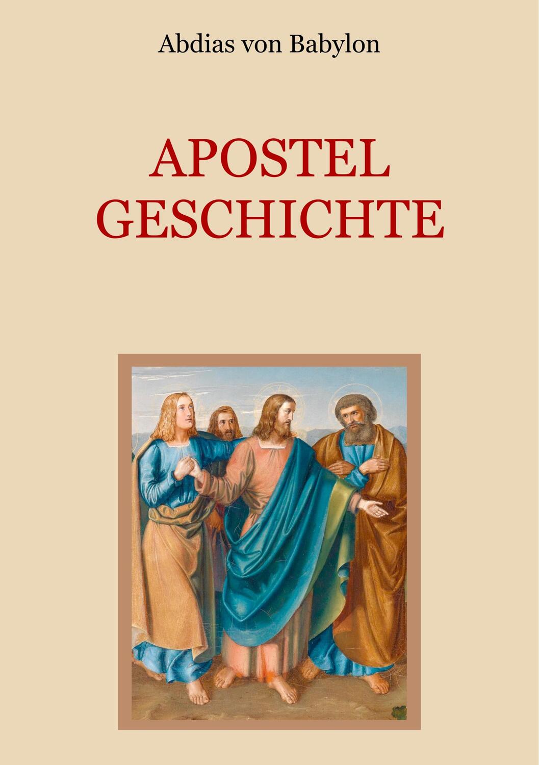 Cover: 9783748166627 | Apostelgeschichte - Leben und Taten der zwölf Apostel Jesu Christi