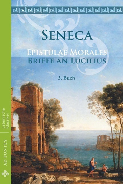 Cover: 9783945924112 | Briefe an Lucilius / Epistulae morales (Deutsch) | 3. Buch | Seneca