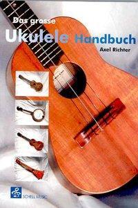 Cover: 9783940474483 | Das Grosse Ukulele Handbuch | Axel Richter | Ukulele Noten | Buch