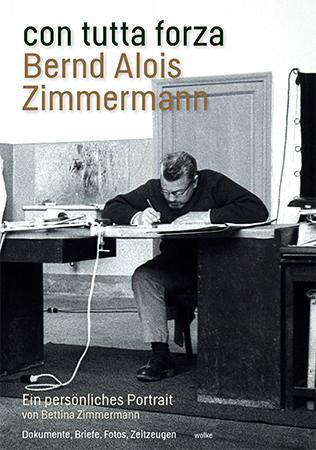Cover: 9783955930783 | con tutta forza. Bernd Alois Zimmermann | Ein persönliches Portrait