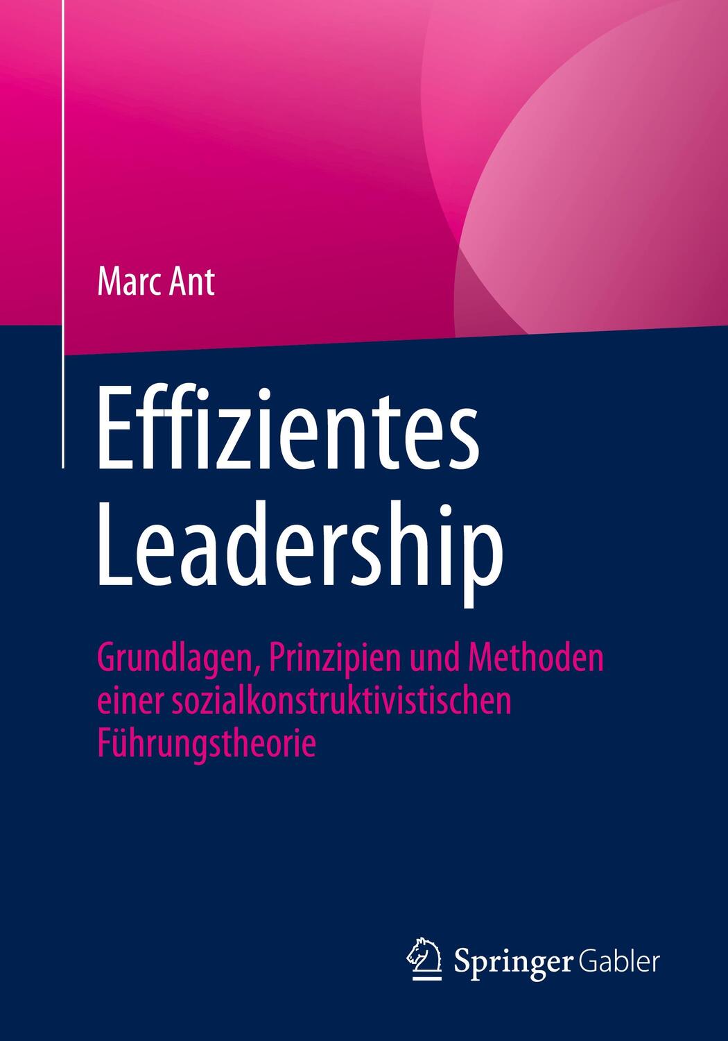 Cover: 9783658333928 | Effizientes Leadership | Marc Ant | Taschenbuch | Springer Gabler