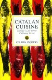 Cover: 9781898697763 | Catalan Cuisine | Europe's Last Great Culinary Secret | Colman Andrews