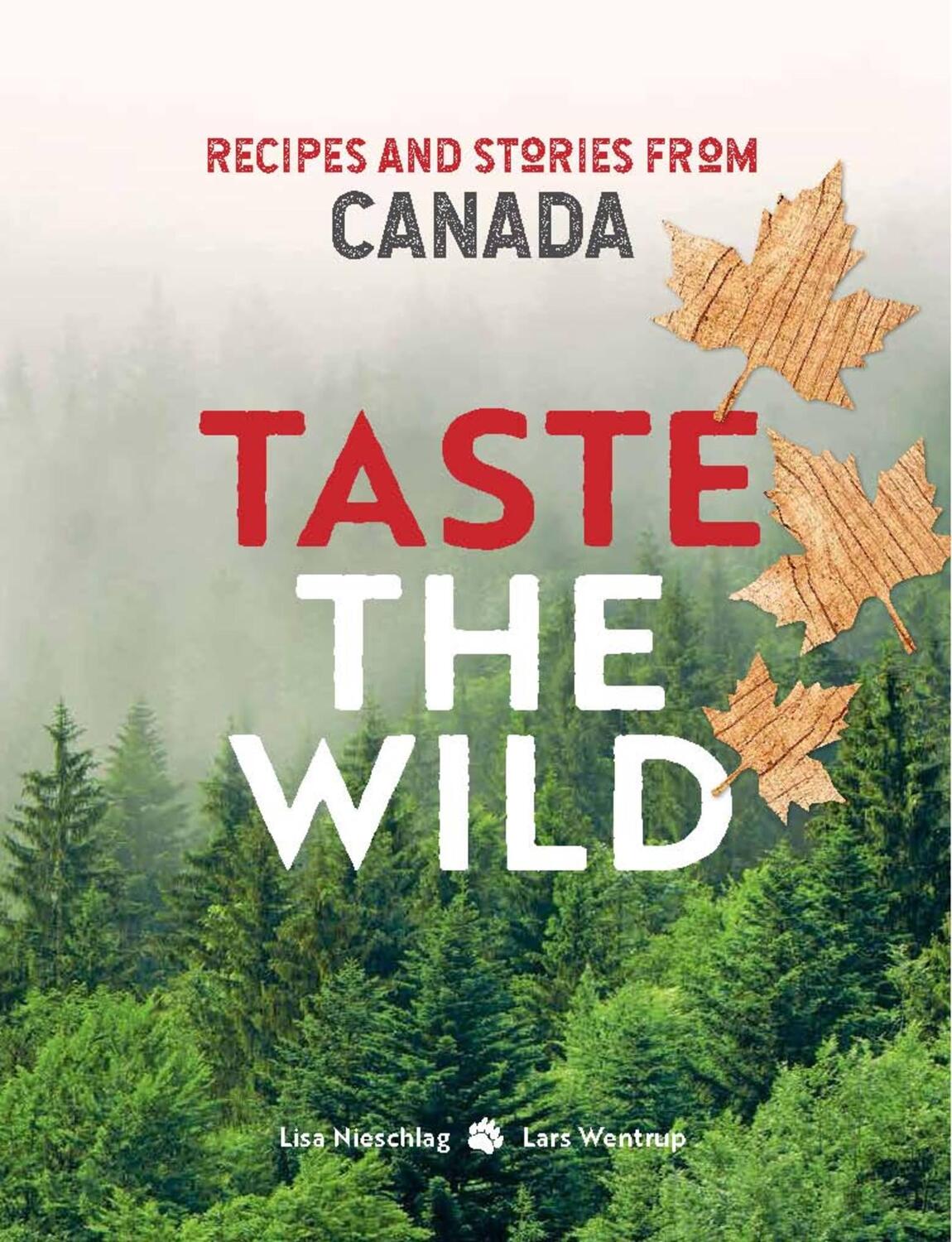 Cover: 9781911632320 | Taste the Wild | Recipes and Stories from Canada | Nieschlag (u. a.)