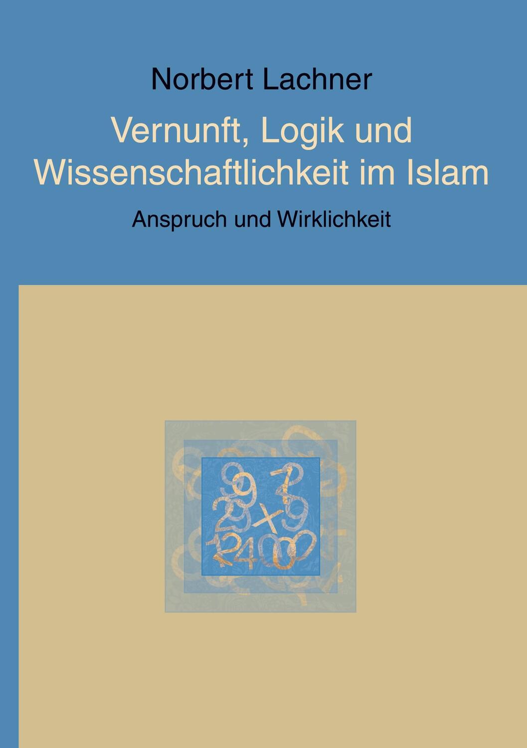 Cover: 9783735727626 | Vernunft, Logik und Wissenschaftlichkeit im Islam | Norbert Lachner