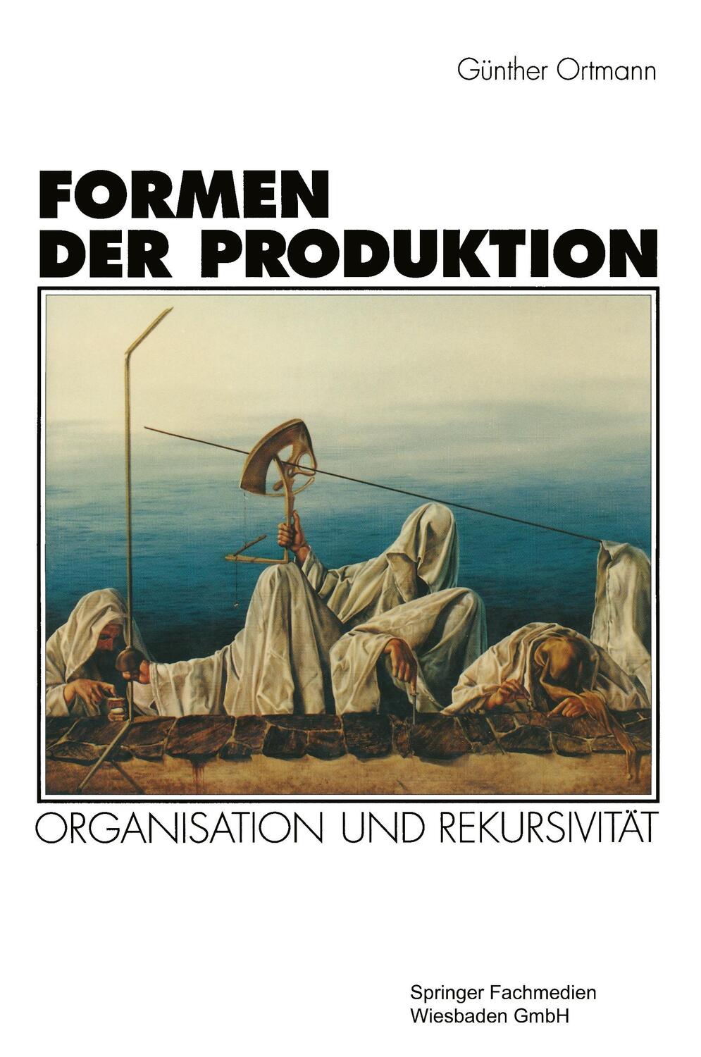 Cover: 9783531126692 | Formen der Produktion | Organisation und Rekursivität | Ortmann | Buch