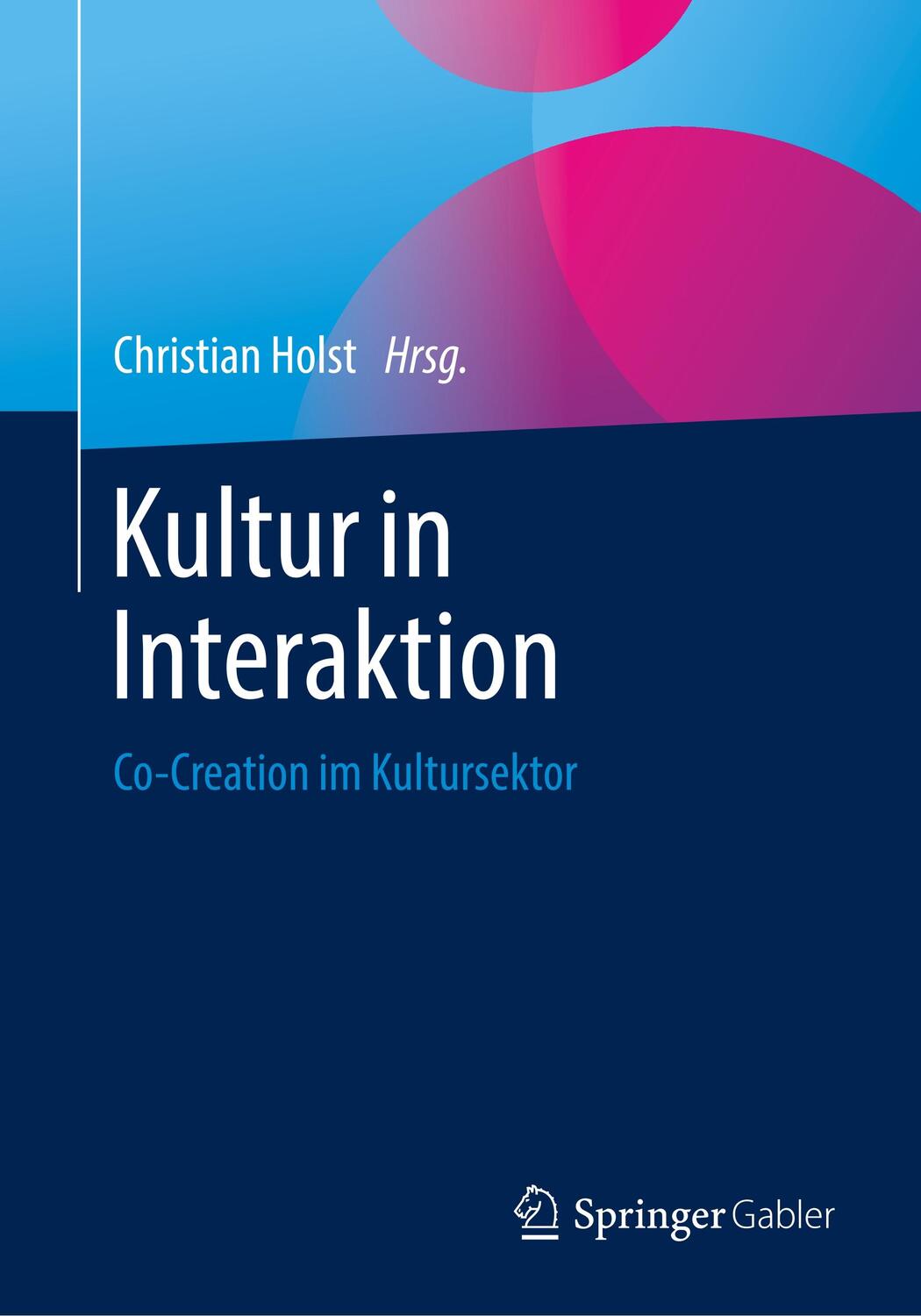 Cover: 9783658272593 | Kultur in Interaktion | Co-Creation im Kultursektor | Christian Holst