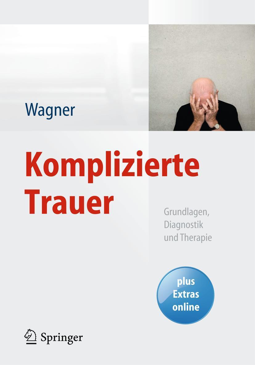 Cover: 9783642373589 | Komplizierte Trauer | Grundlagen, Diagnostik und Therapie | Wagner