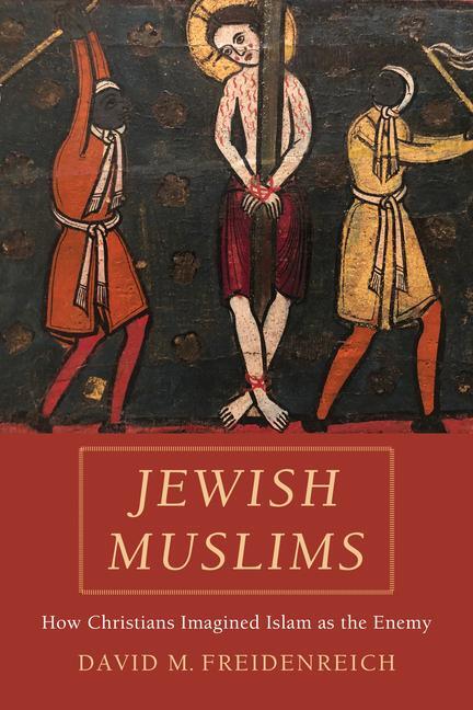Cover: 9780520344716 | Jewish Muslims: How Christians Imagined Islam as the Enemy | Buch