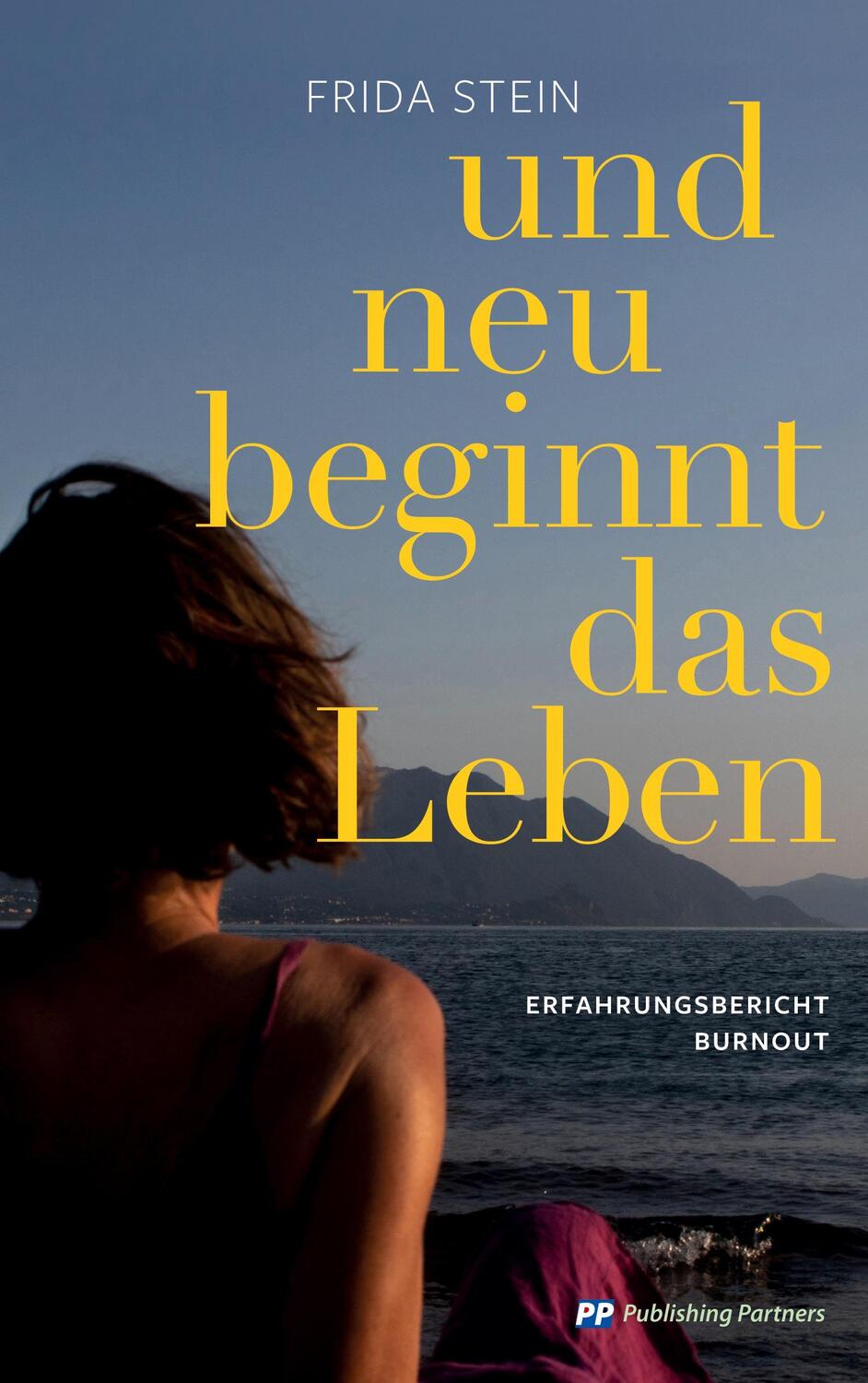 Cover: 9783907147320 | Und neu beginnt das Leben | Erfahrungsbericht Burnout | Frida Stein