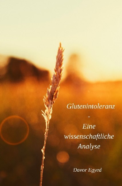 Cover: 9783752956443 | Glutenintoleranz - Eine wissenschaftliche Analyse | Davor Egyed | Buch