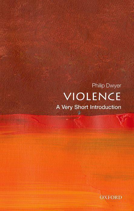 Cover: 9780198831730 | Violence: A Very Short Introduction | Philip Dwyer | Taschenbuch