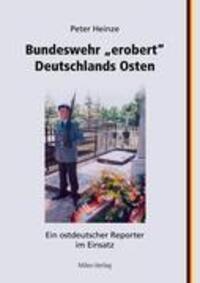 Cover: 9783937885322 | Bundeswehr "erobert" Deutschlands Osten | Peter Heinze | Taschenbuch