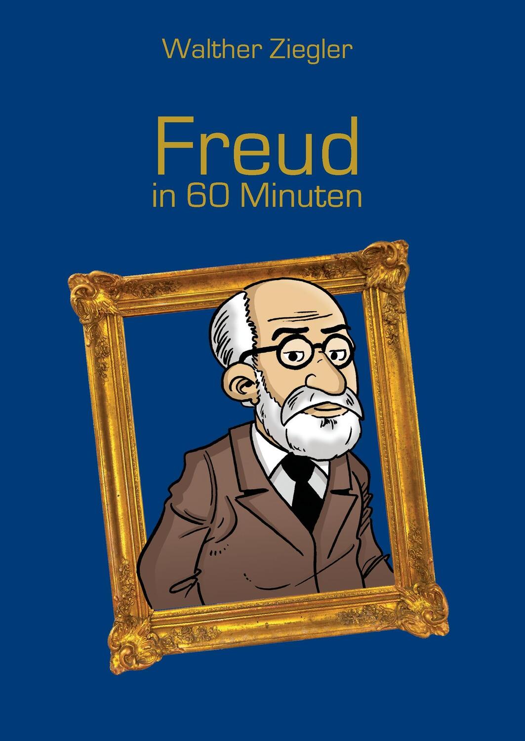 Cover: 9783738614268 | Freud in 60 Minuten | Walther Ziegler | Buch | 96 S. | Deutsch | 2015