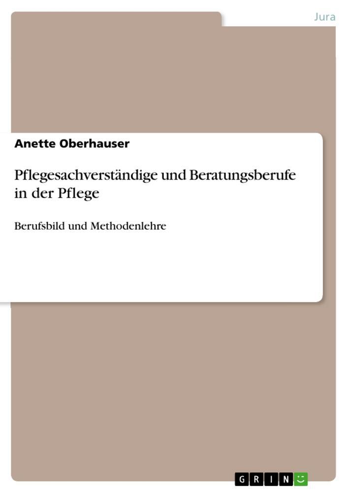 Cover: 9783668113190 | Pflegesachverständige und Beratungsberufe in der Pflege | Oberhauser