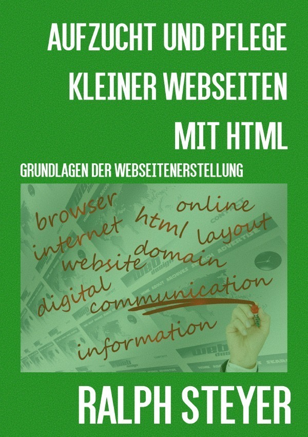 Cover: 9783741828829 | Aufzucht und Pflege kleiner Webseiten mit HTML | Ralph Steyer | Buch