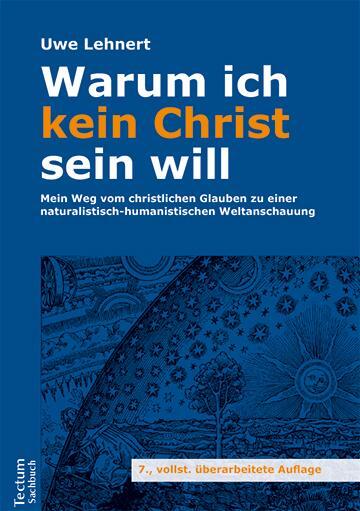 Cover: 9783828842472 | Warum ich kein Christ sein will | Uwe Lehnert | Buch | 490 S. | 2018