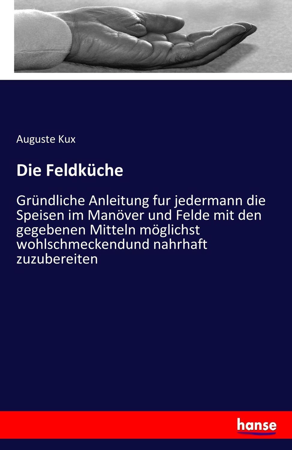 Cover: 9783743315778 | Die Feldküche | Auguste Kux | Taschenbuch | Paperback | 68 S. | 2017