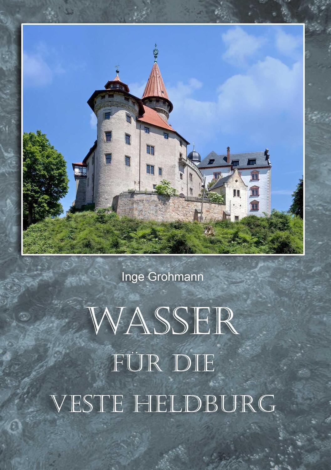 Cover: 9783744811729 | Wasser für die Veste Heldburg | Inge Grohmann | Taschenbuch