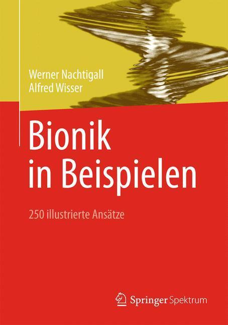Cover: 9783642347665 | Bionik in Beispielen | 250 illustrierte Ansätze | Wisser (u. a.)