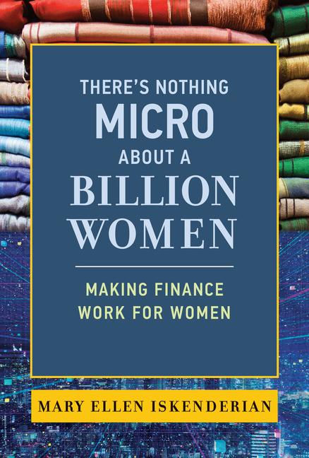 Cover: 9780262046442 | There's Nothing Micro about a Billion Women | Mary Ellen Iskenderian