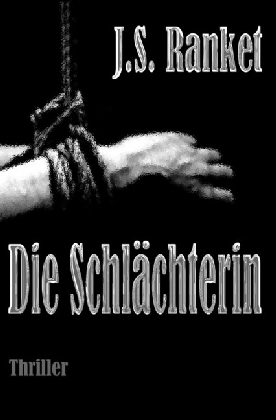 Cover: 9783742700186 | Die Schlächterin | J. S. Ranket | Taschenbuch | epubli