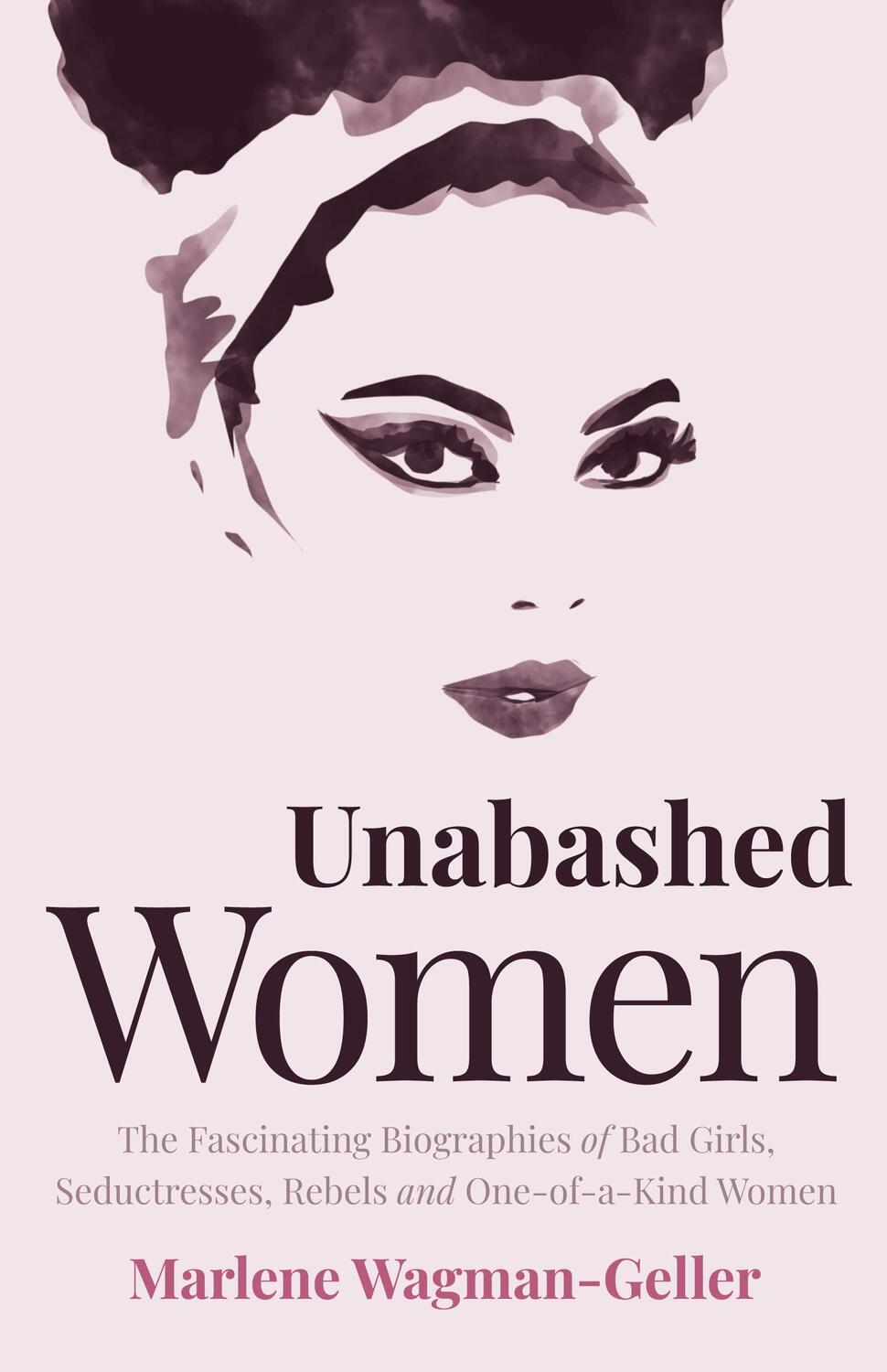 Cover: 9781642505825 | Unabashed Women: The Fascinating Biographies of Bad Girls,...