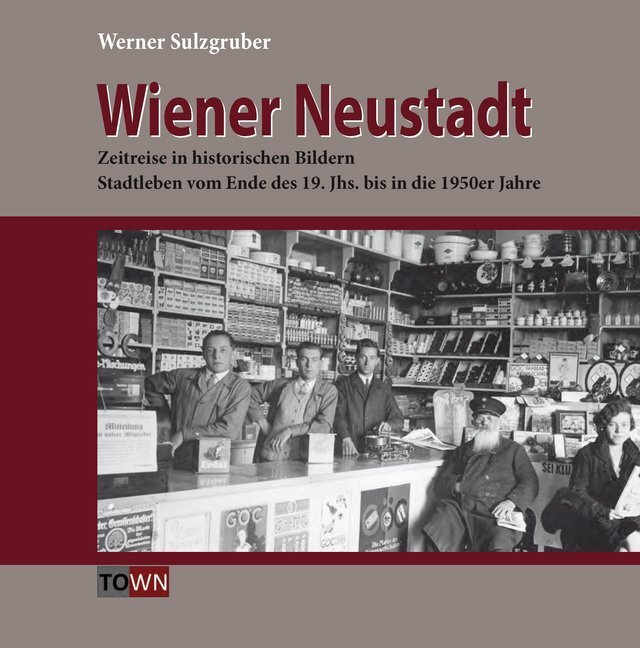 Cover: 9783990247877 | Wiener Neustadt - Zeitreise in historischen Bildern | Sulzgruber