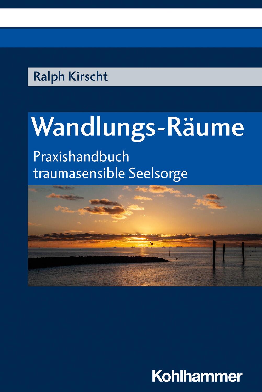 Cover: 9783170376854 | Wandlungs-Räume | Praxishandbuch traumasensible Seelsorge | Kirscht