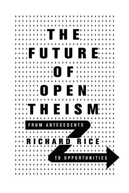Cover: 9780830852864 | The Future of Open Theism - From Antecedents to Opportunities | Rice