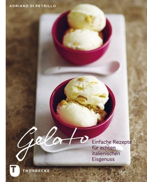 Cover: 9783799504270 | Gelato | Einfache Rezepte für echten italienischen Eisgenuss | Buch