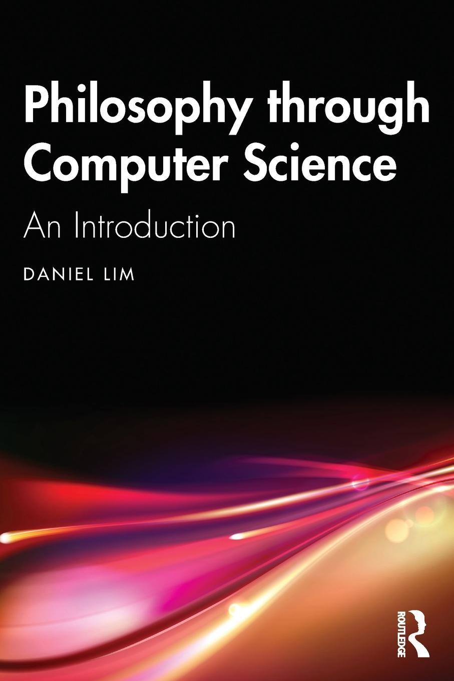 Cover: 9781032221366 | Philosophy through Computer Science | An Introduction | Daniel Lim